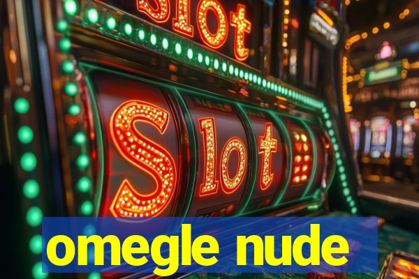 omegle nude